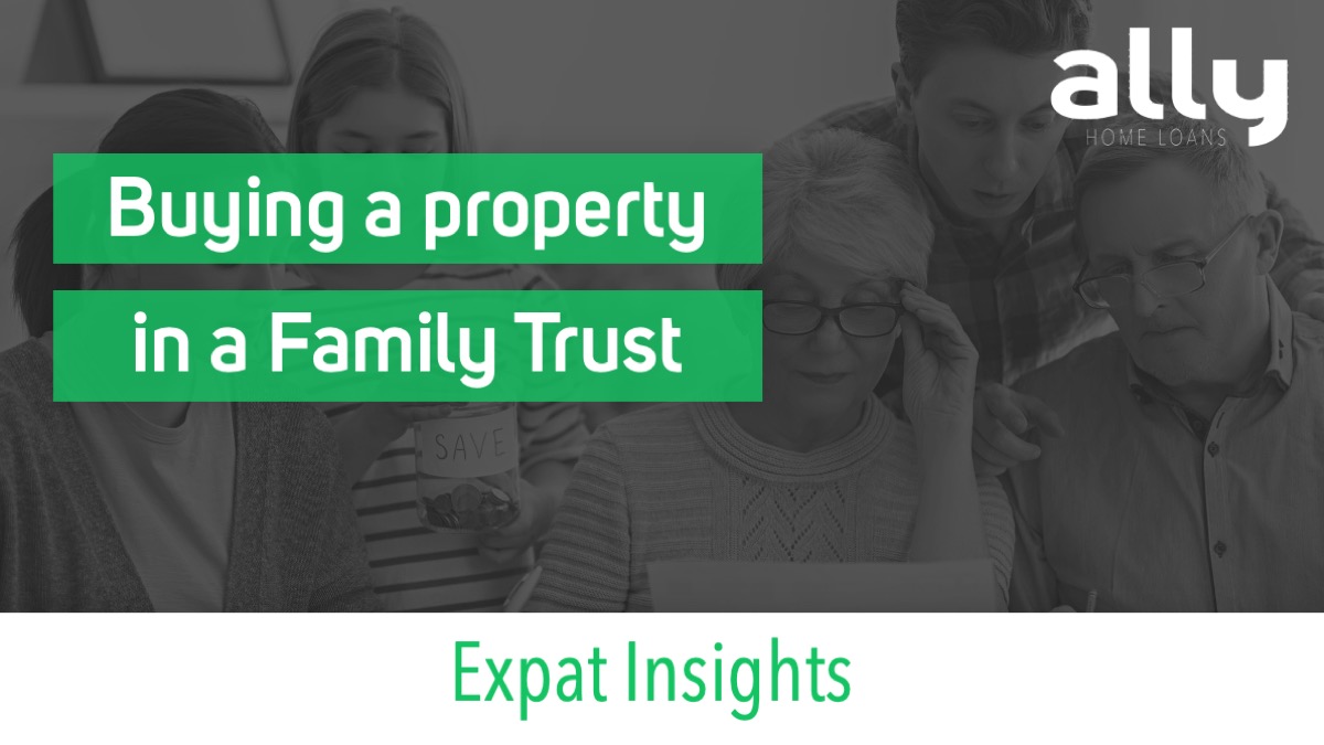The Pros and Cons of Buying a Property In a Family Trust - Ally Home Loans - Australian Expat Mortgage Brokers