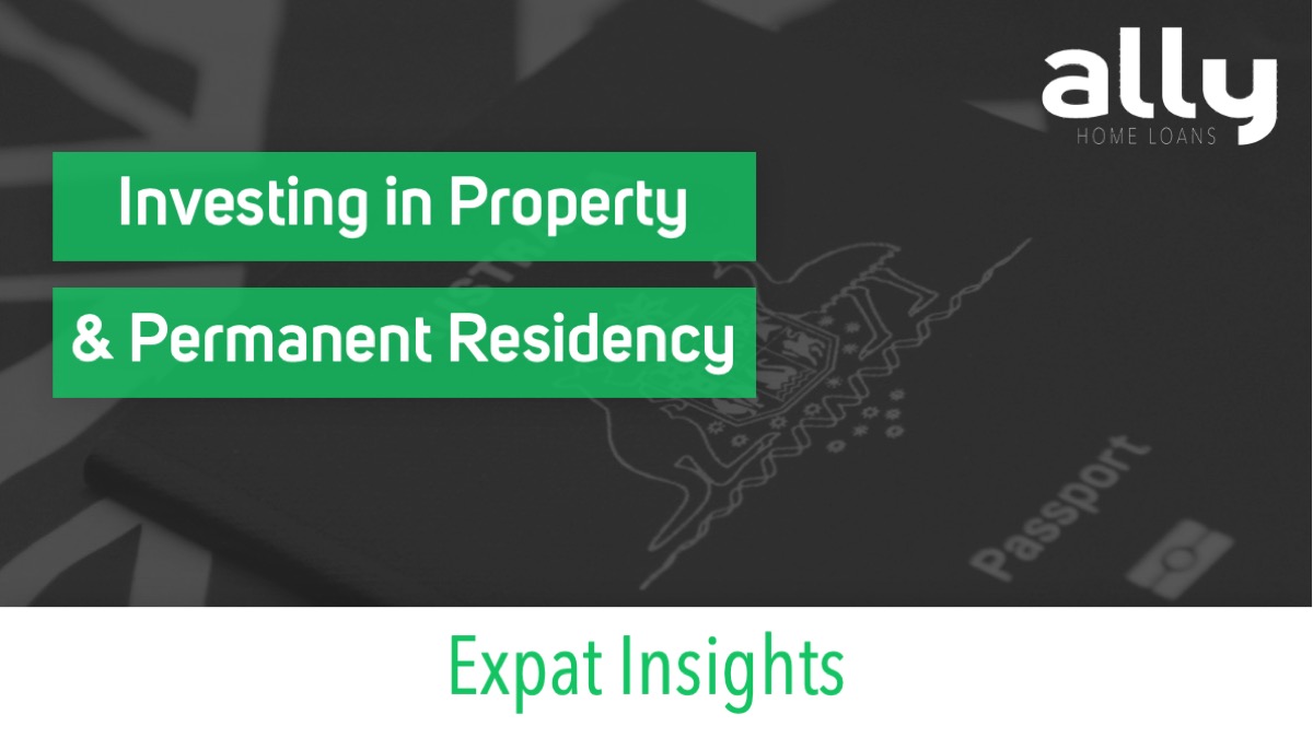 Property Investment & Permanent Residency - Ally Home Loans - Australian Expat Mortgage Brokers