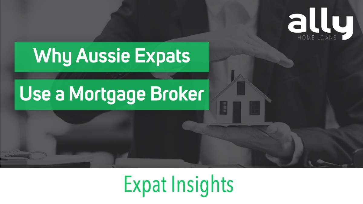 Why Aussie Expats Choose a Mortgage Broker - Ally Home Loans