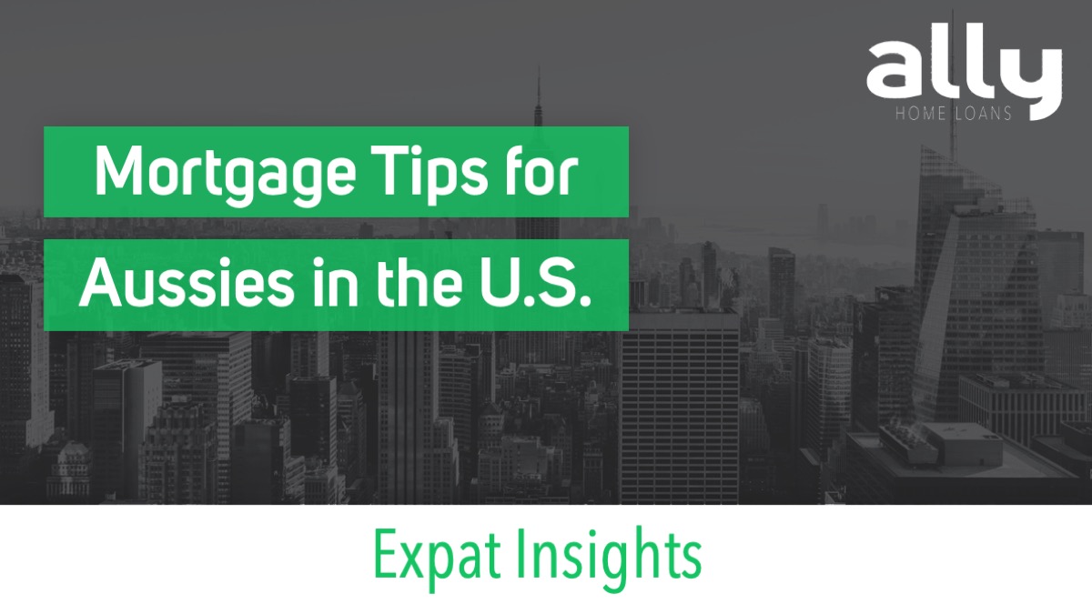 Mortgage Tips for Australian Expats in the US - Ally Home Loans