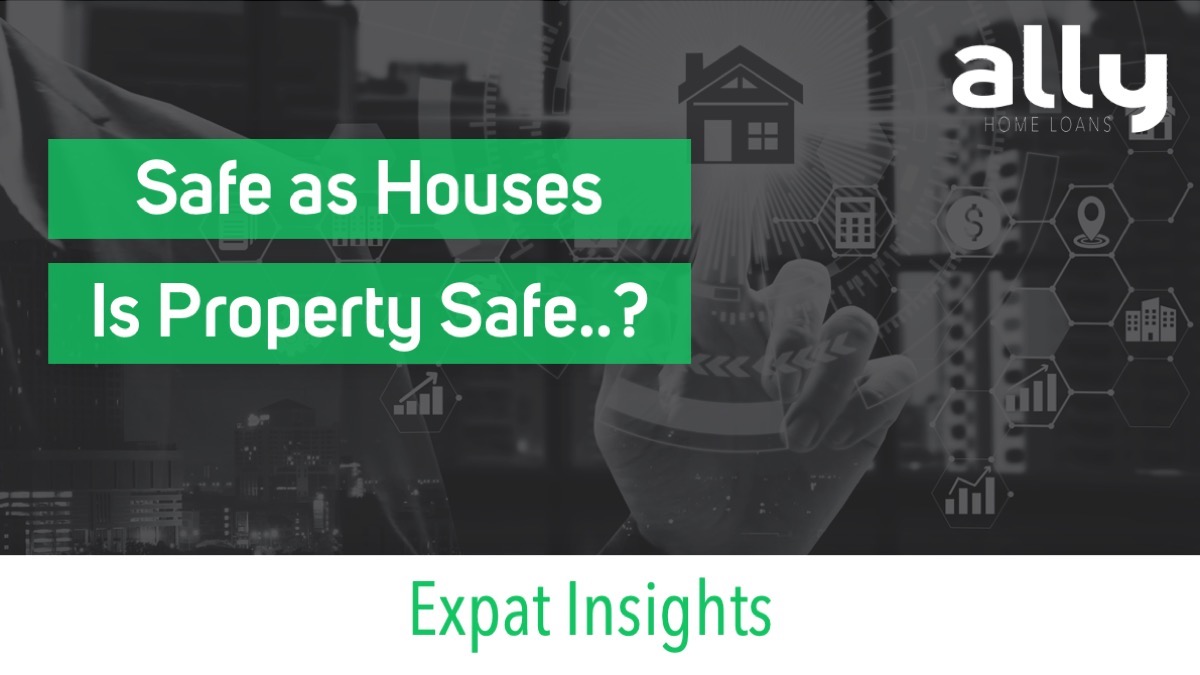 Safe as Houses - Is Property a Safe Investment - Ally Home Loans - Australian Expat Mortgage Brokers