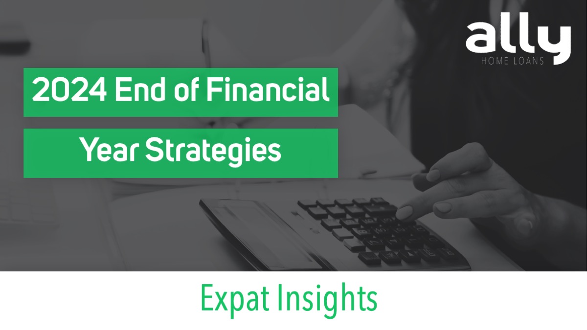 2024 End of Financial Year Strategies for Australian Expats - Ally Home Loans