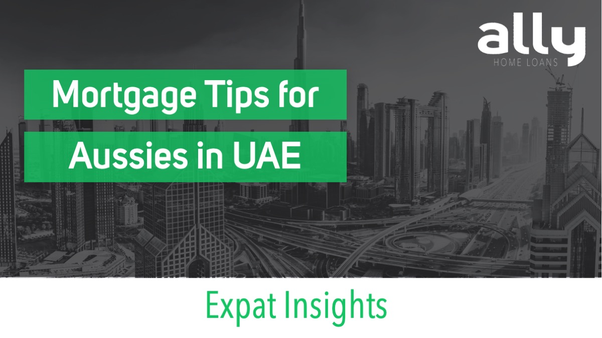 Mortgage Tips for Australian Expats in the UAE - Ally Home Loans - Australian Expat Mortgage Brokers