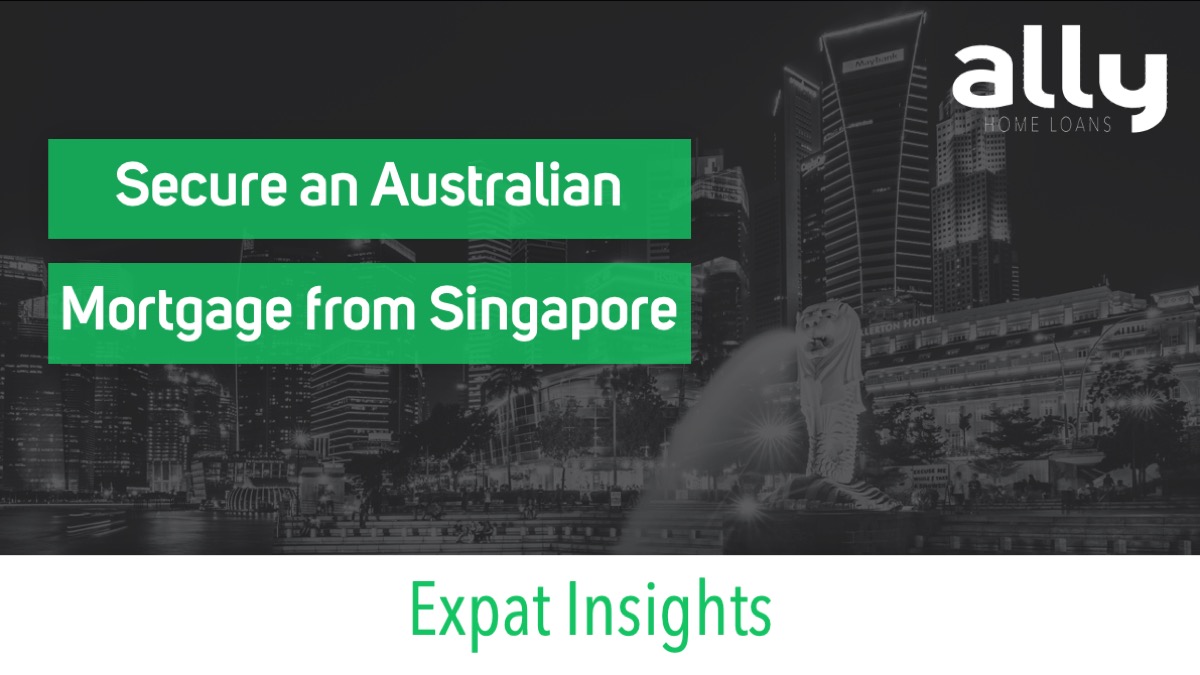 Secure an Australian Mortgage from Singapore - Ally Home Loans