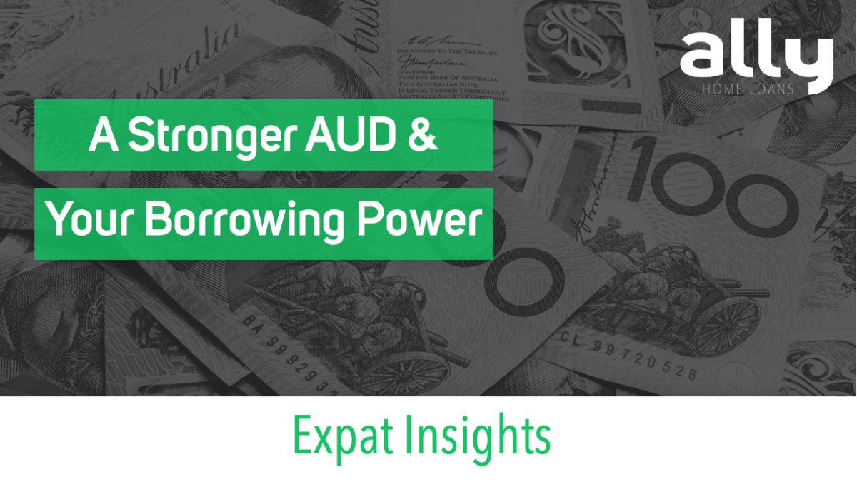 Stronger Australian Dollar & Your Borrowing Power - Ally Home Loans - Australian Expat Mortgage Brokers