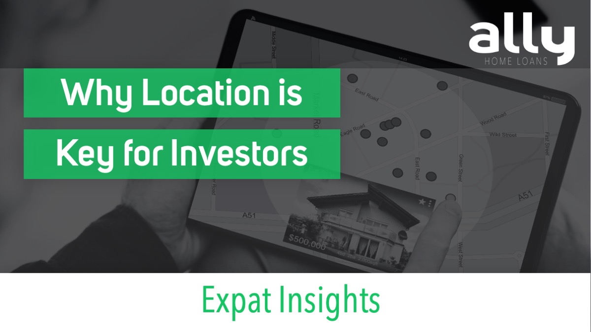 Why Location is Key for Property Investors - Ally Home Loans - Australian Expat Mortgage Brokers