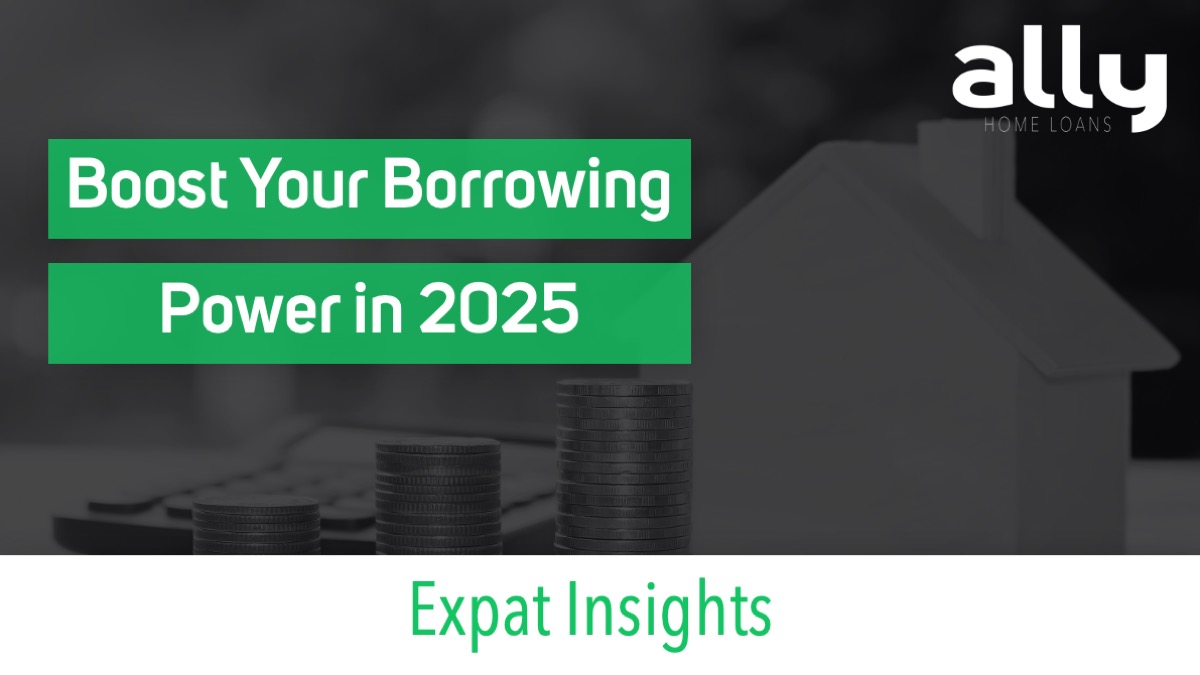 How to Boost Your Borrowing Capacity in 2025 - Ally Home Loans - Australian Expat Mortgage Brokers