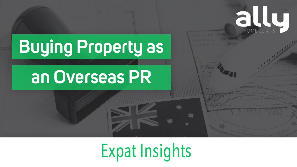 Buying Property in Australia as a Permanent Resident Living Overseas - Ally Home Loans - Australian Expat Mortgage Brokers