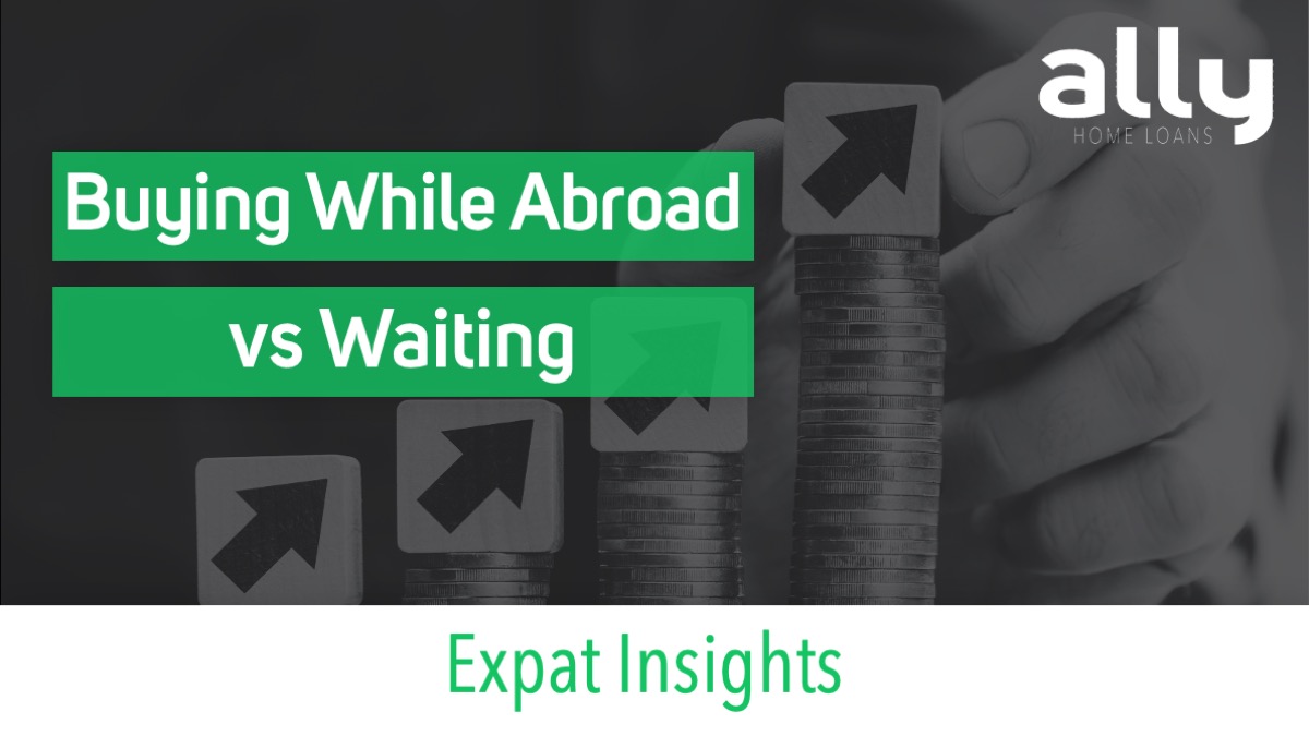 Buying While Abroad or Waiting to Move Home - Ally Home Loans - Australian Expat Mortgage Broker