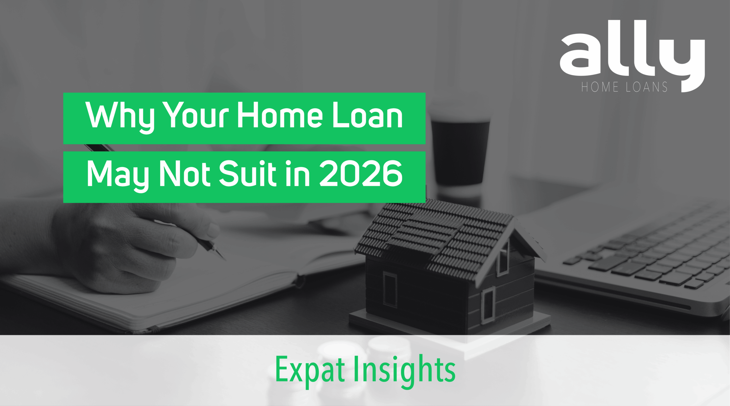 Why Your Old Home Loan May Not Suit You in 2026 - Ally Home Loans - Australian Expat Mortgage Brokers
