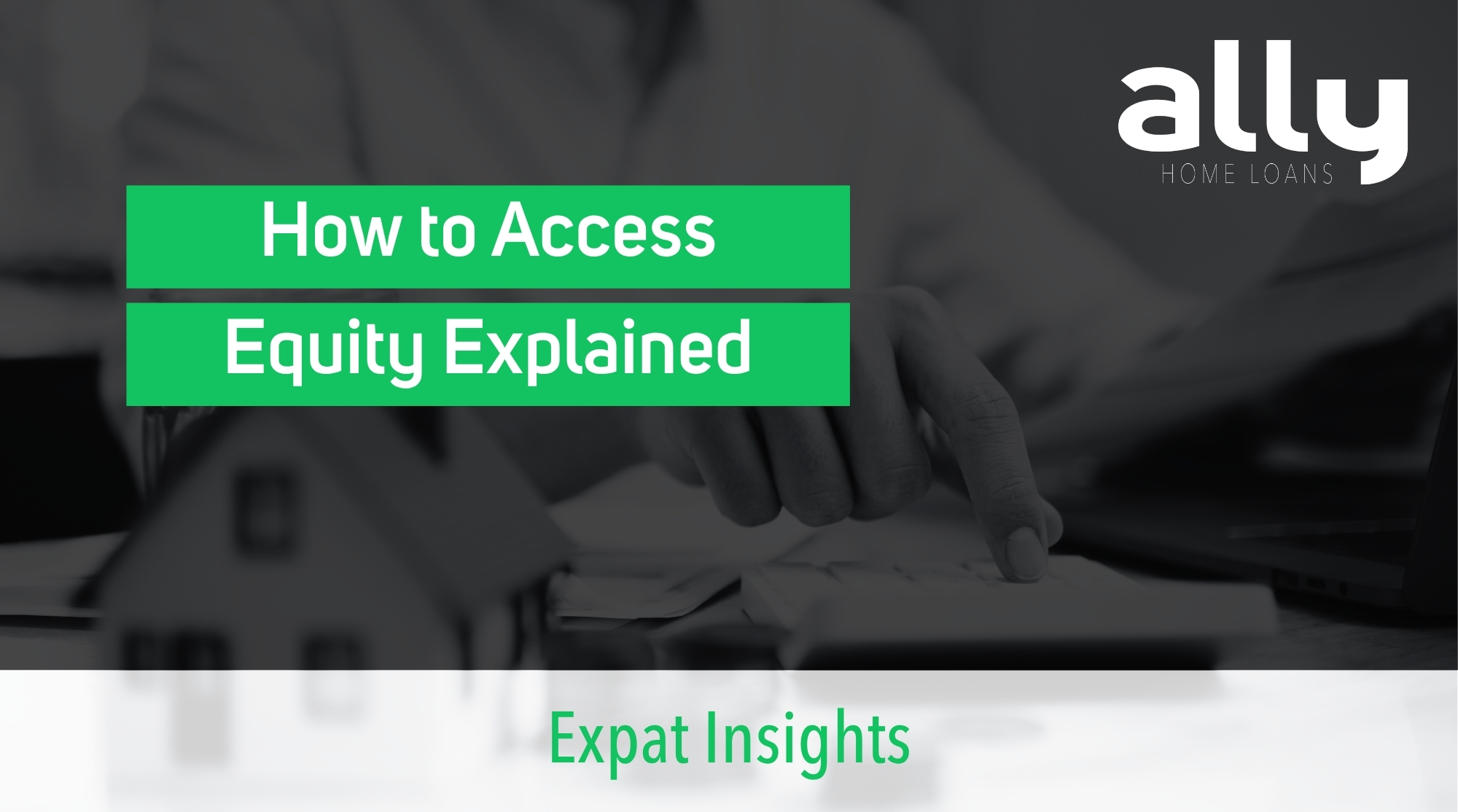How to Access Equity - Ally Home Loans - Australian Expat Mortgage Brokers